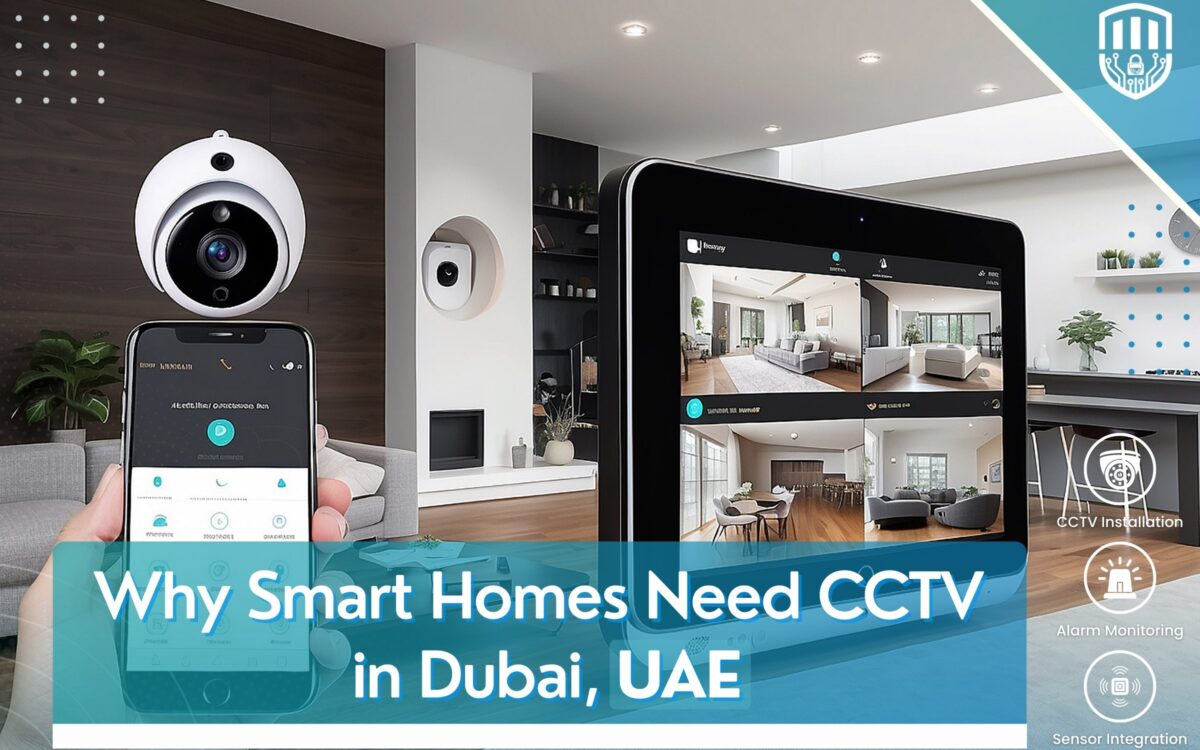 Why Smart Homes Need CCTV in Dubai